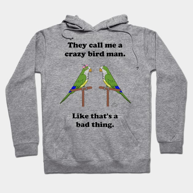 Crazy Bird Man with Quaker Parrots Hoodie by Laughing Parrot